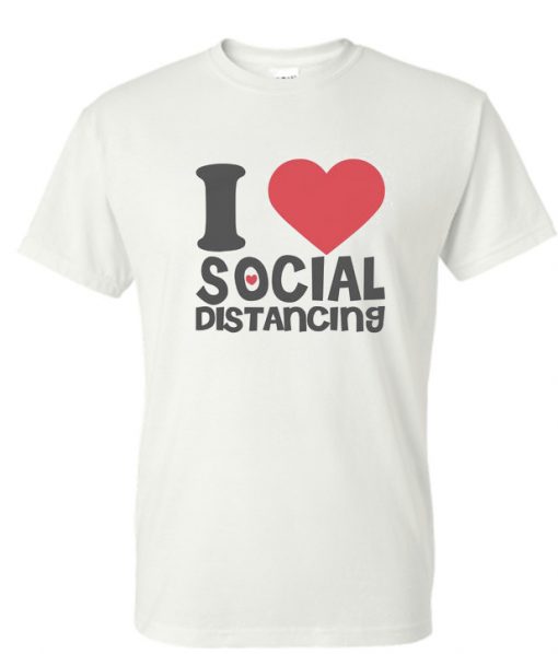 I Love Social Distancing RS T Shirt