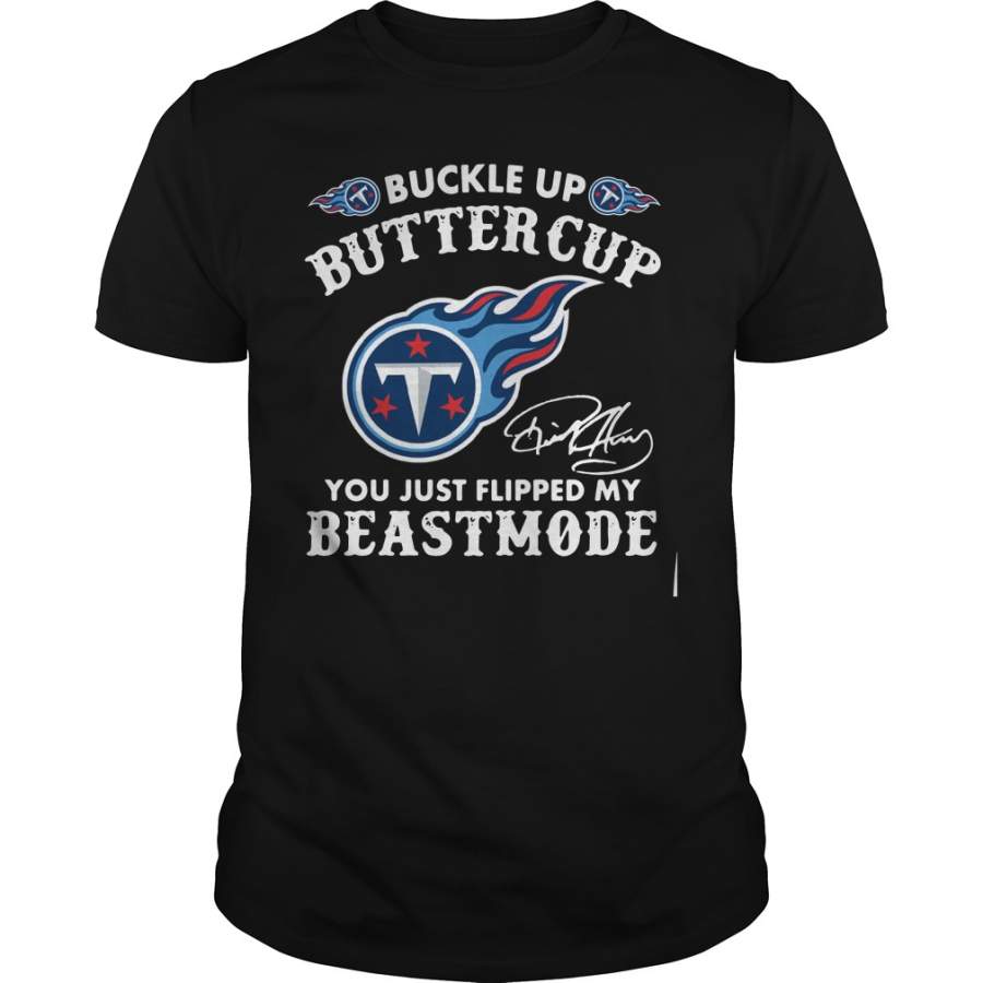 Tennessee Titans buckle up buttercup you just flipped my beast mode T-Shirt