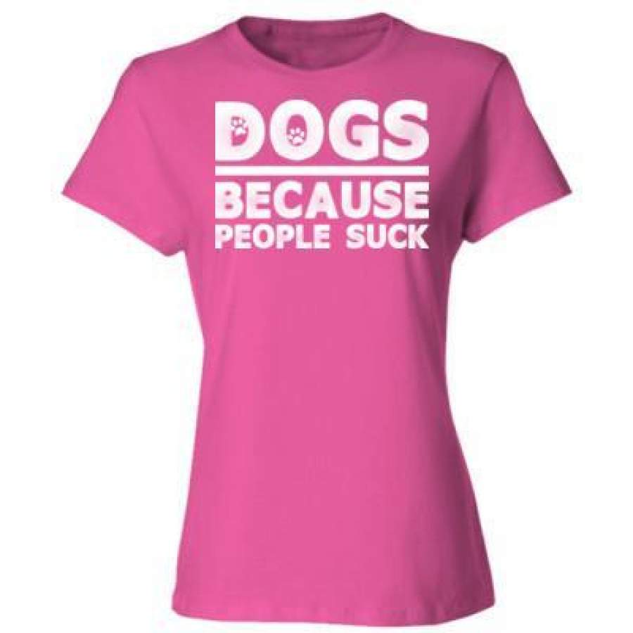 AGR Dogs Because People Suck – Ladies’ Cotton T-Shirt