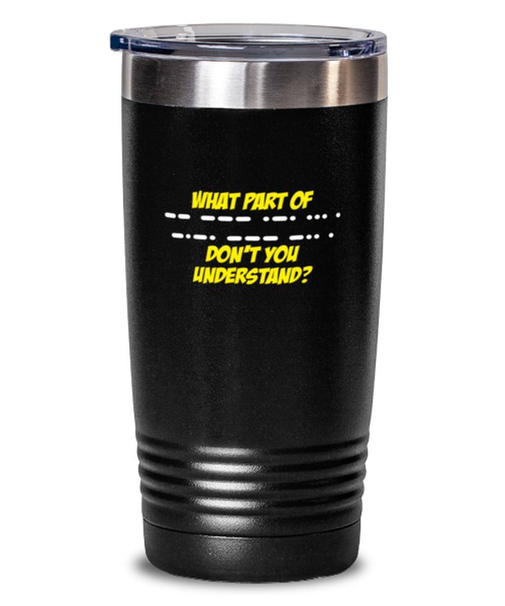 20 Oz Tumbler Stainless Steel Insulated  Funny What Part Of Don’T You Understand