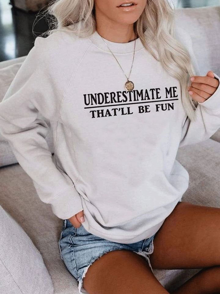 Underestimate Me That’ll Be Fun Standard Crew Neck Sweatshirt