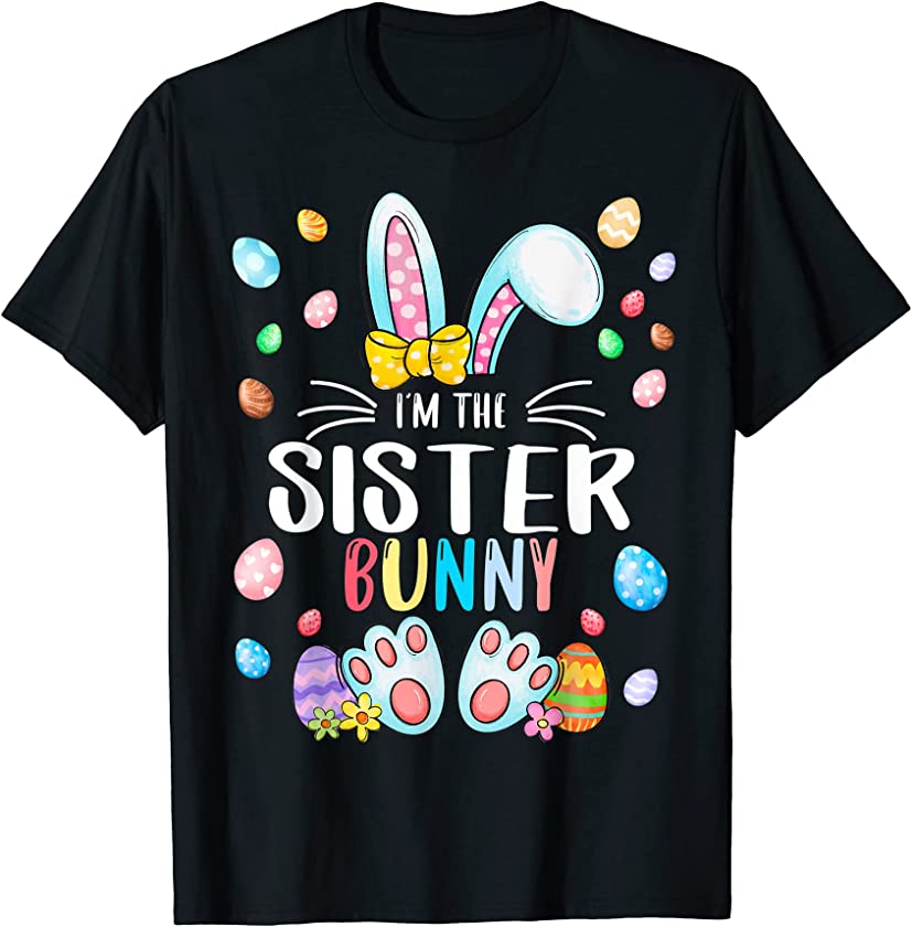 I’m The Sister Bunny Easter Day Family Matching Outfits T-Shirt