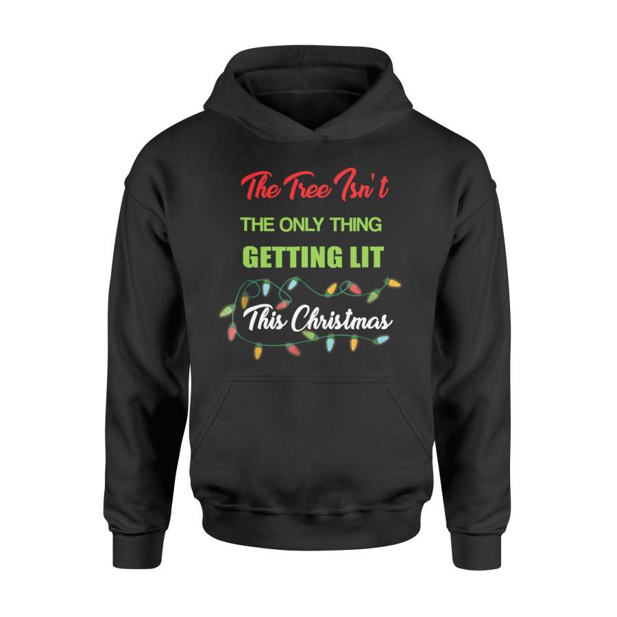 The Tree Isn’t The Only Thing Getting Lit This Year Christmas T-Shirt – Standard Hoodie
