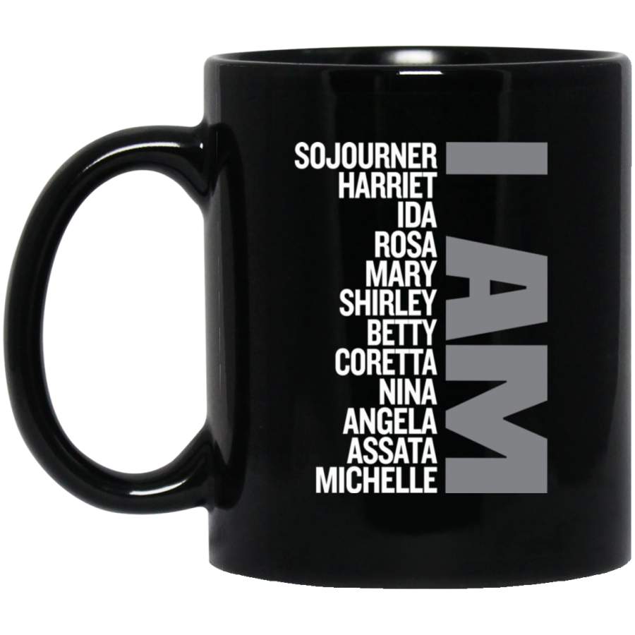 African American Coffee Mug I Am Sojourner Harriet Ida Rosa Funny Gift 11oz – 15oz Black Mug