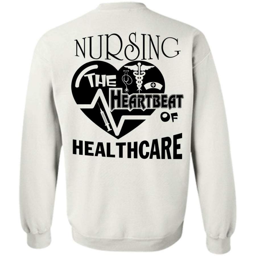 My Job T Shirt, Nursing The Heartbeat Of Health Care Sweatshirt