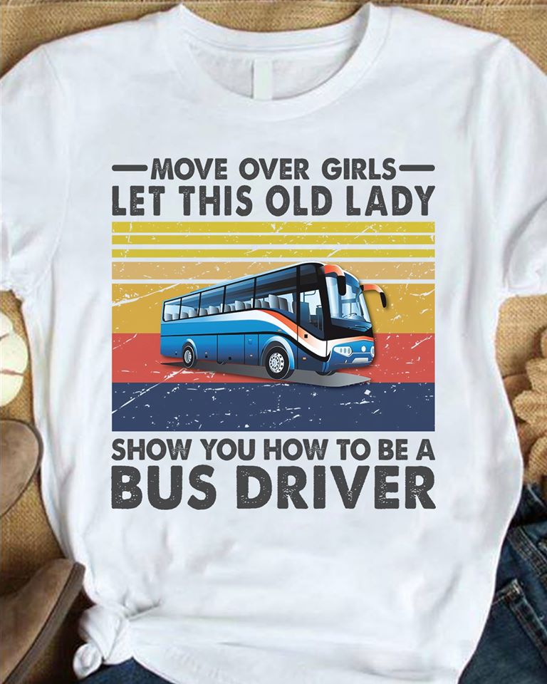 Move Over Girls Let This Old Lady Show You How To Be A Bus Driver Standard Women’s T-shirt