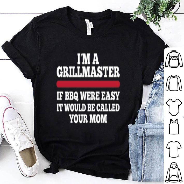 I A Grillmaster If Bbq Were Easy It Would Be Called Your Mom Shirt