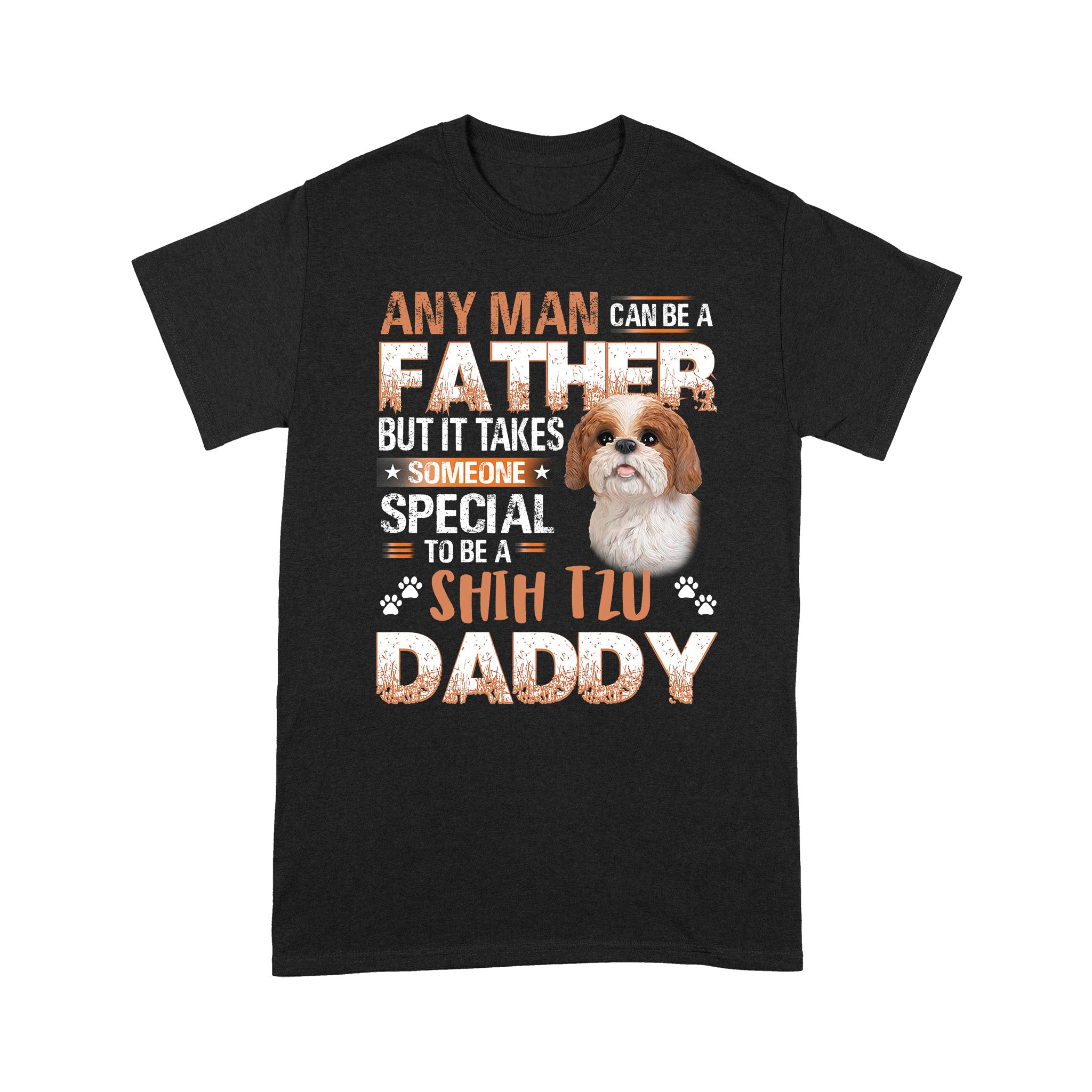 Any Man Can Be Father But It Takes Someone Special To Be Shih Tzu Daddy – Standard T-shirt