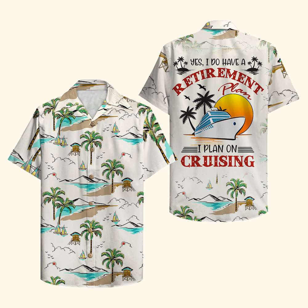 Cruise Yes I Do Have A Retirement Plan On Cruising Hawaii Shirt For Men And Women Ha72537