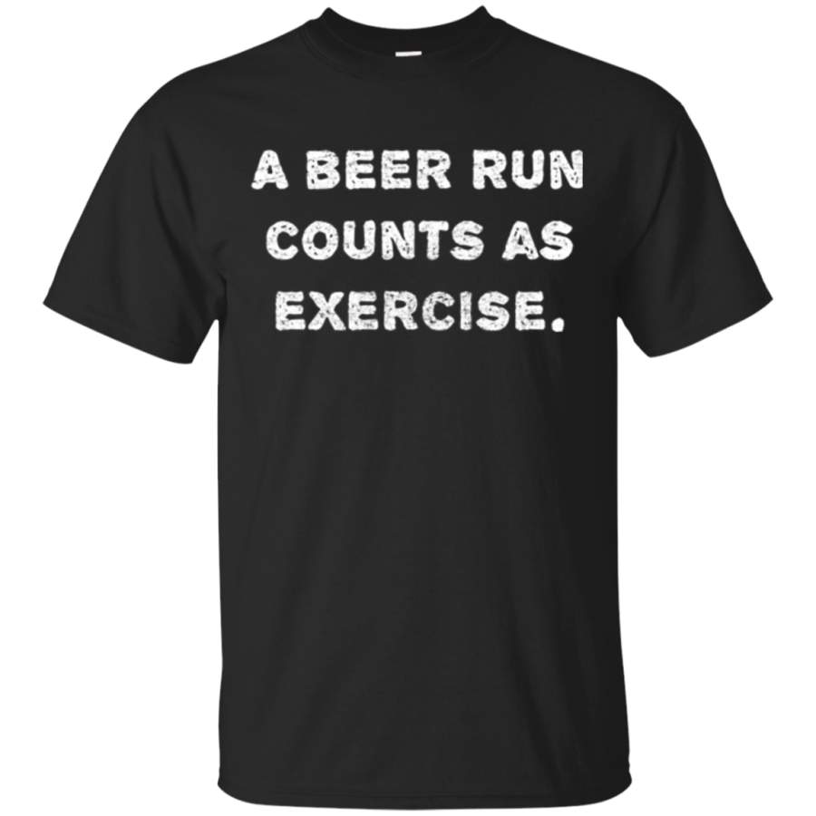 “A beer run counts as exercise.” funny beer workout t-shirt