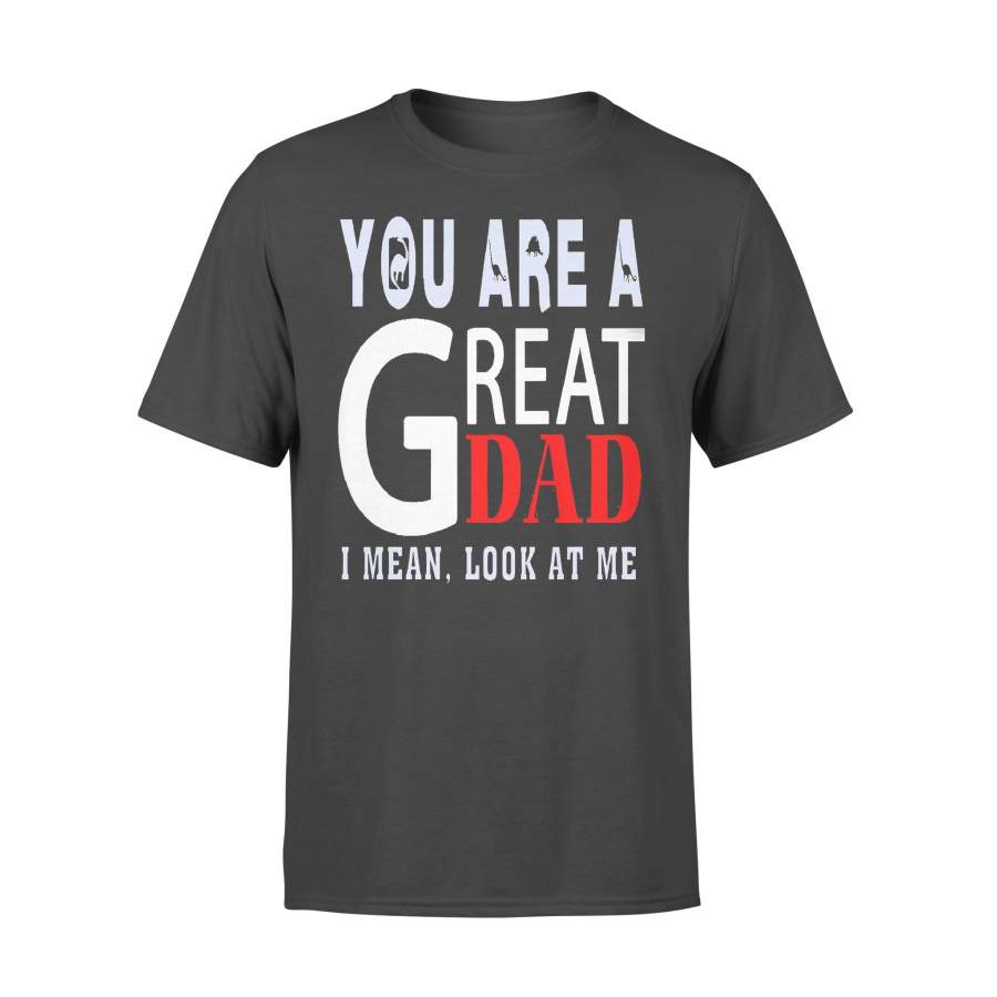 You Are A Great Dad I Mean Look At Me Dinosaur T-shirt