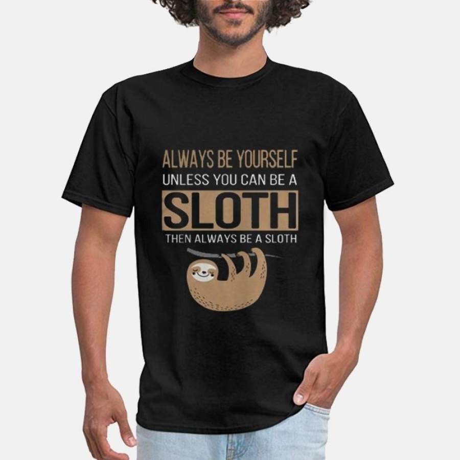 Always Be Yourself Unless You Can Be A Sloth Slogan T Shirt Funny Animal Tee