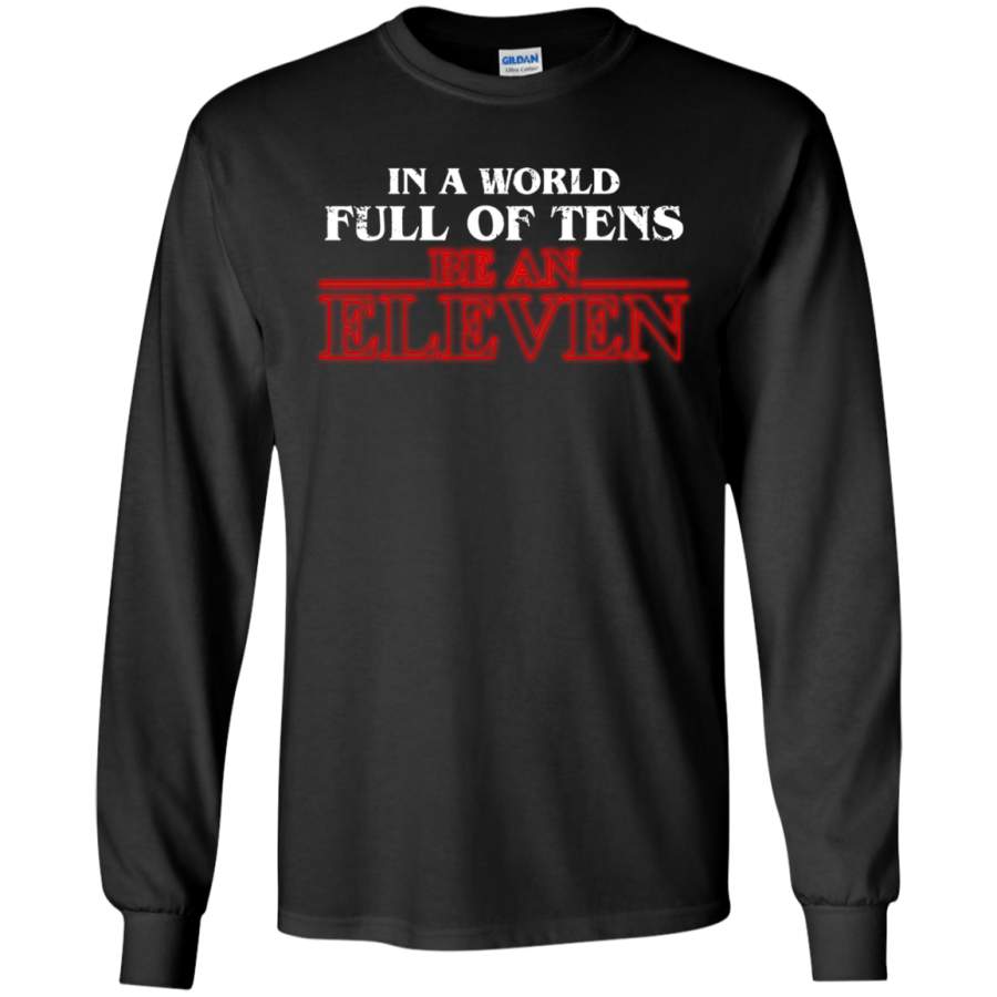 In A World Full Of Tens Be An Eleven LS T-Shirt