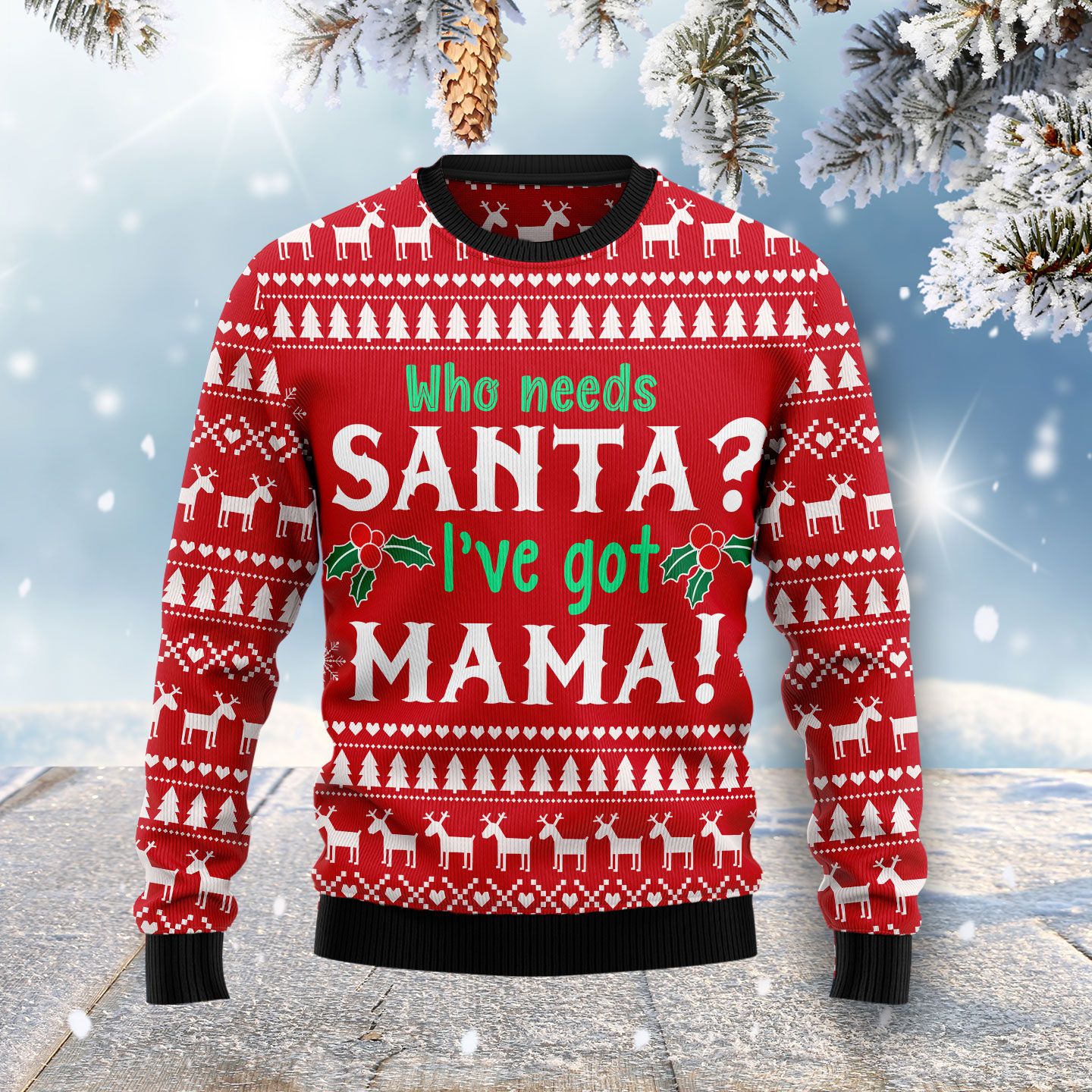 Who Need Santa I’Ve Got Mama Ugly Christmas Sweater | For Men & Women | Adult | Us3943