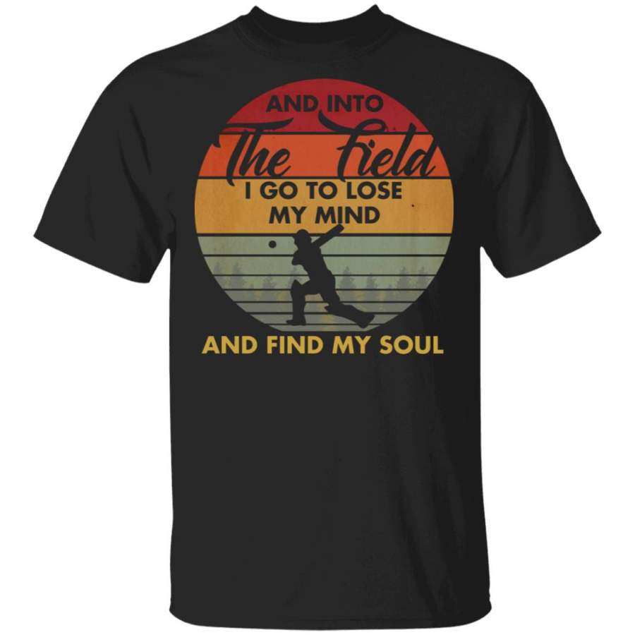 And Into The Field I Go To Lose My Mind And Find My Soul Vintage Shirts