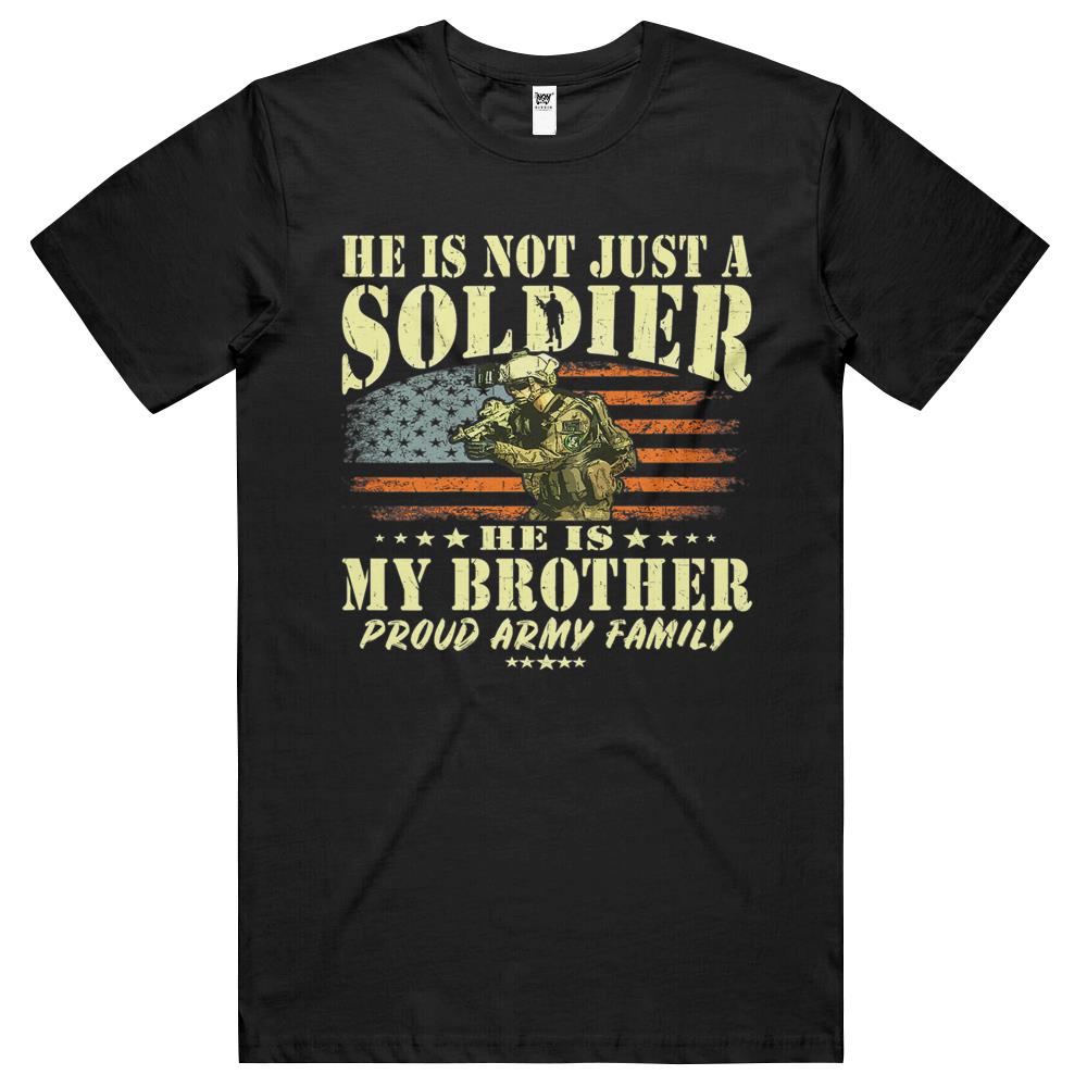 He Is Not Just A Soldier He Is My Brother Proud Army Family T Shirts