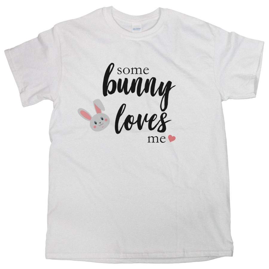 Some Bunny Loves You Shirt Some Bunny Loves You T Shirt Cute Easter Gifts