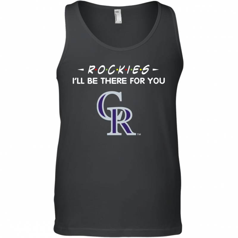 Rockies I’ll Be There For Colorado Rockies T Shirt Tank Top