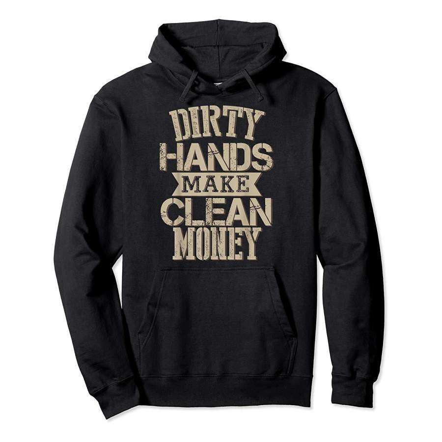 Dirty hands make clean money tshirt Vintage Gift Hoodie Premium Tee