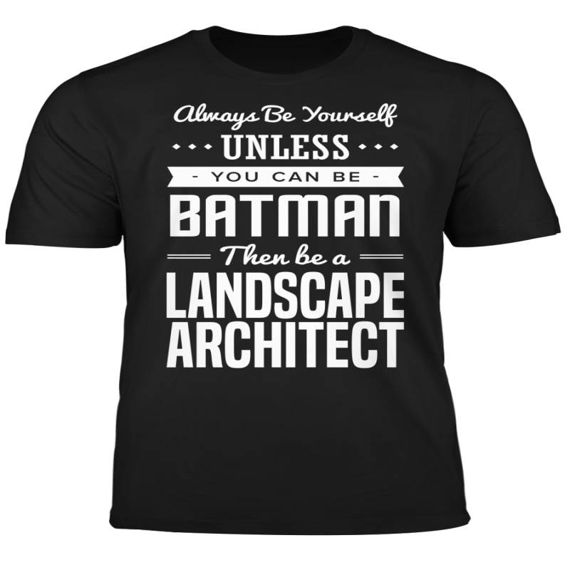 You Can Be A Batman Then Be A Landscape Architect Tshirt