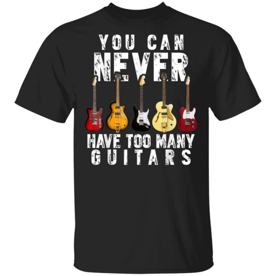 You Can Never Have Too Many Guitars Music Funny Gift Shirt