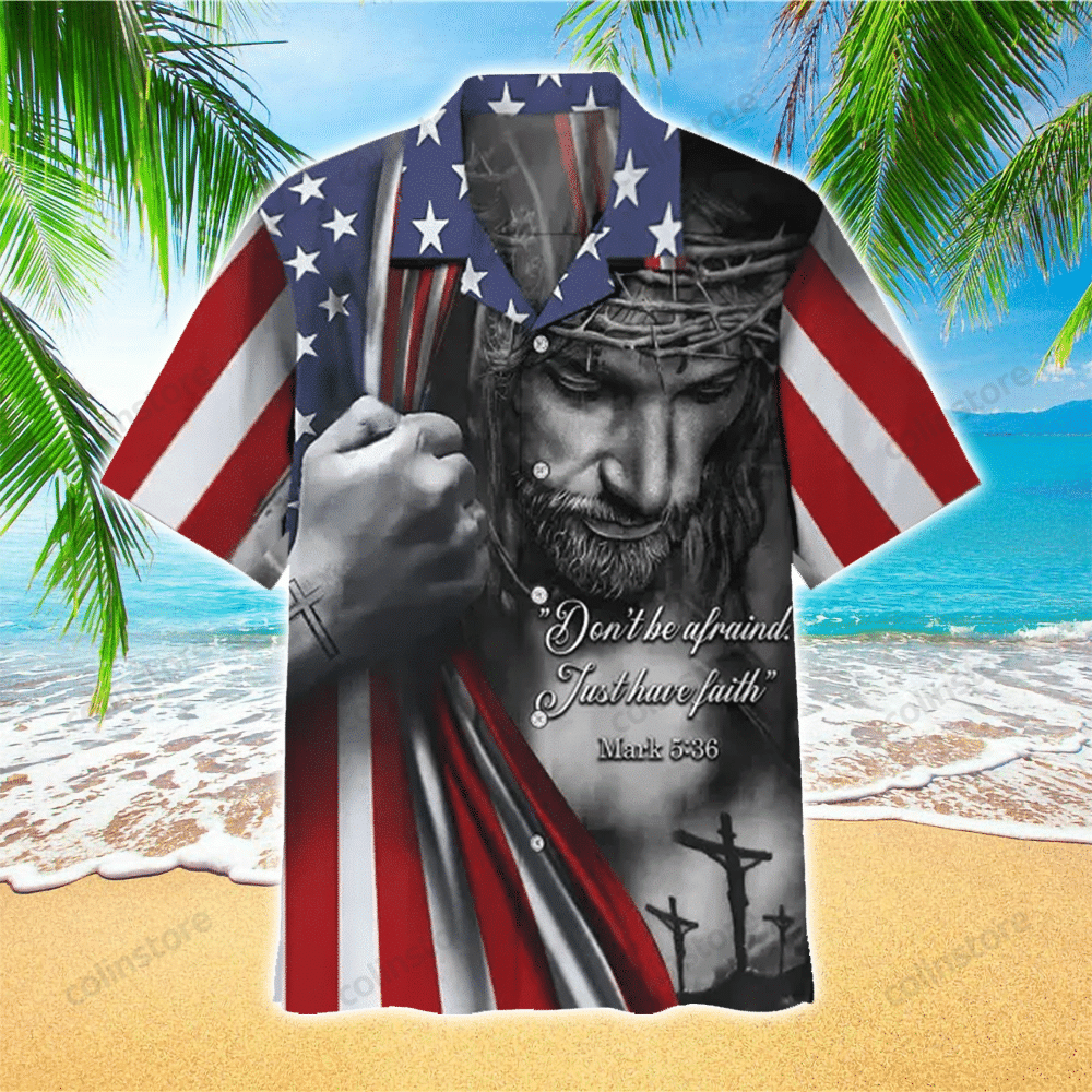 Be Afraid Just Have Faith Jesus Hawaii Shirt Aloha Ha92217