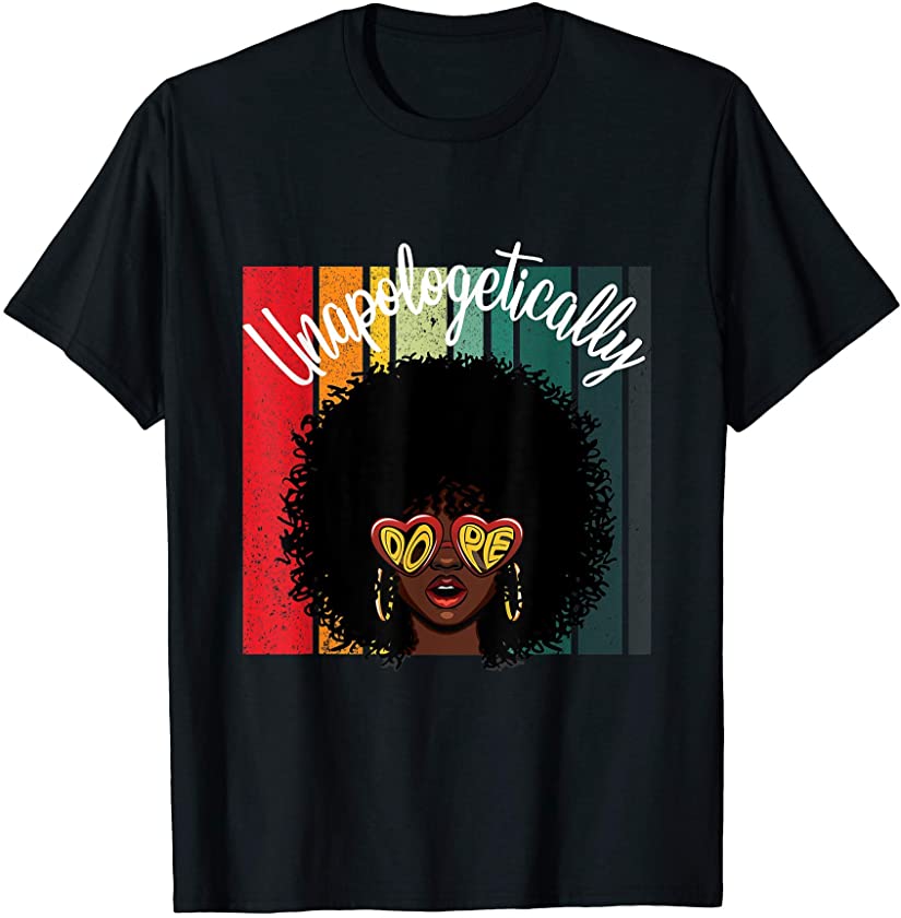 Unapologetically Dope African American Empowered Black Women T-Shirt