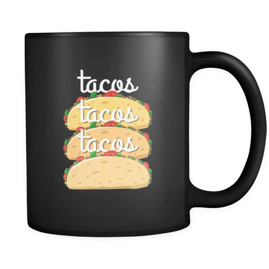 Tacos,Tacos and More Tacos Cute Mexican Food Black 11oz mug