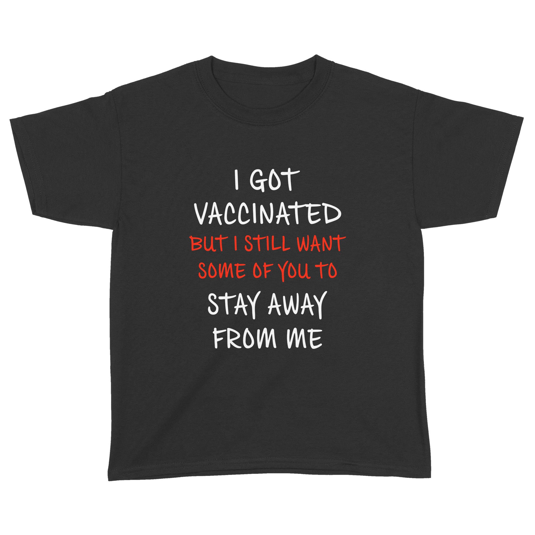 I Got Vaccinated But I Still Want Some Of You To Stay Away From Me Shirt – Standard Youth T-shirt