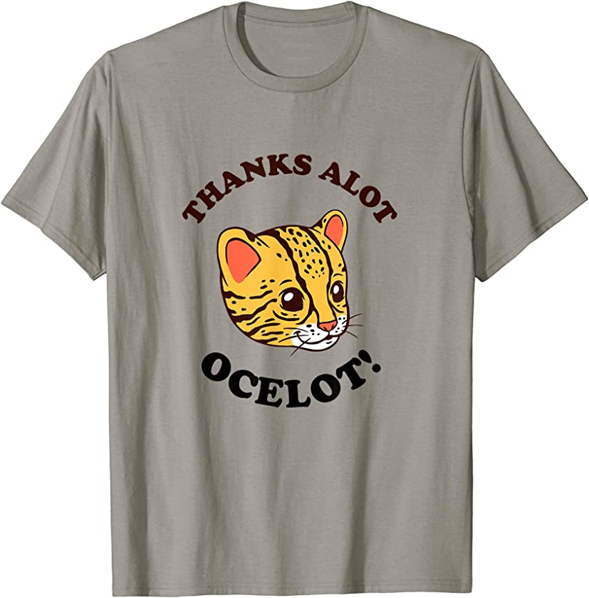 Thanks Alot Ocelot! T-Shirt – Cute Ocelot Leopard Cat