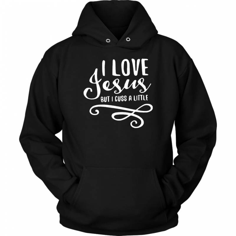 I Love Jesus but I cuss a little Jesus hoodie | christian apparel