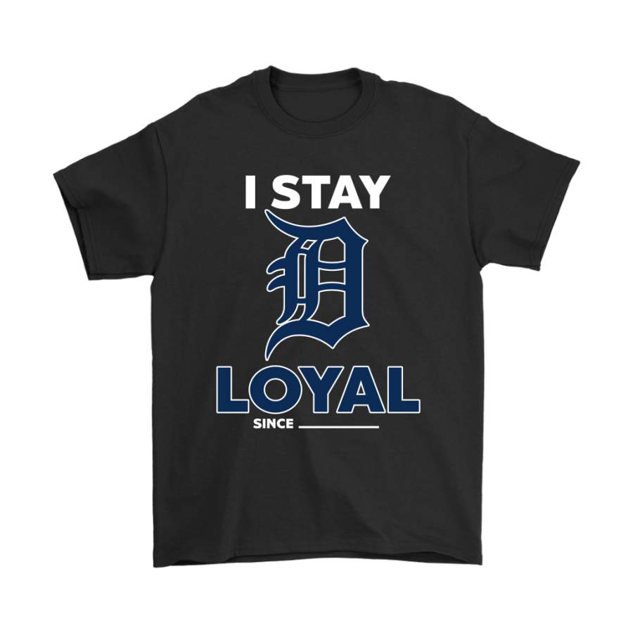 Detroit Tigers I Stay Loyal Since Personalized Shirts