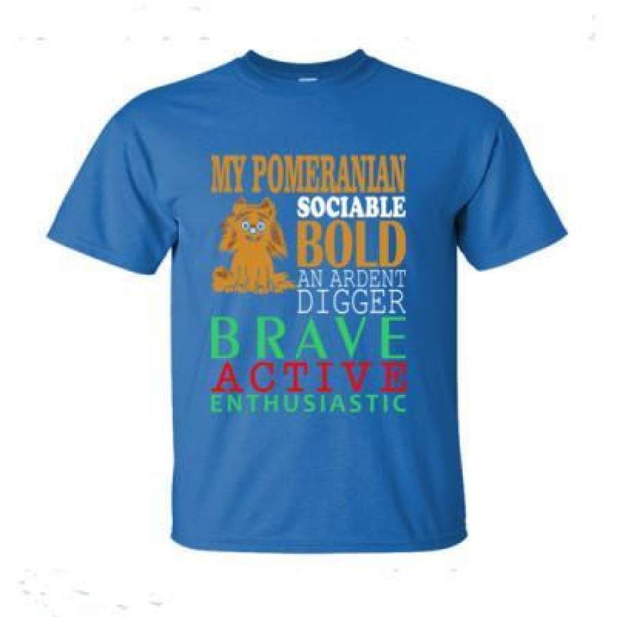 AGR My Pomeranian Sociable Bold An Ardent Digger Brave Active Enthusiastic – Ultra-Cotton T-Shirt