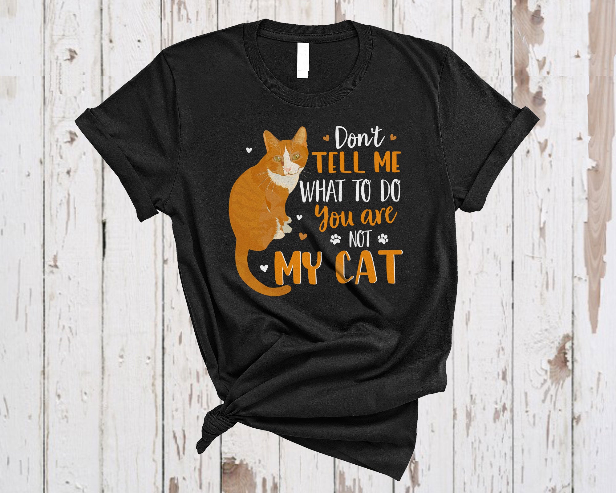 Cat Lover Shirt Don’T Tell Me What To Do You Are Not My Cat Cute Cat Kitten Pet Owner Lover Gifts T-Shirt