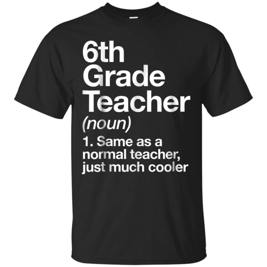 AGR 6th Grade Teacher Definition T-shirt Funny School Gift Tee