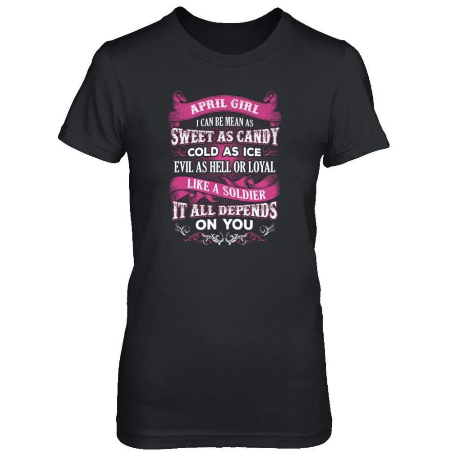 April Girl I Can Be Mean As Sweet As Candy Cold As Ice Hell Soldier Depends On You Shirt & Tank Top