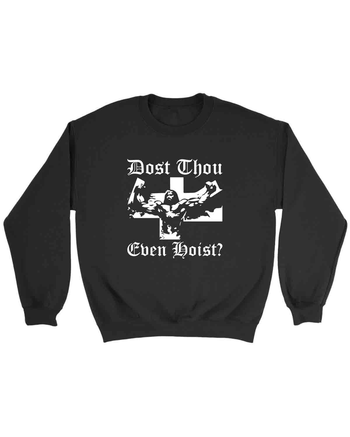 Dost Thou Even Hoist Jesus Sweatshirt