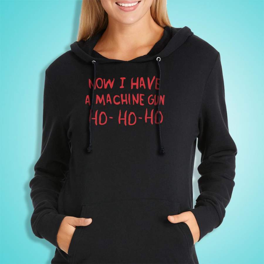 Now I Have A Machine Gun Ho Ho Ho Action Movie Christmas Women’S Hoodie