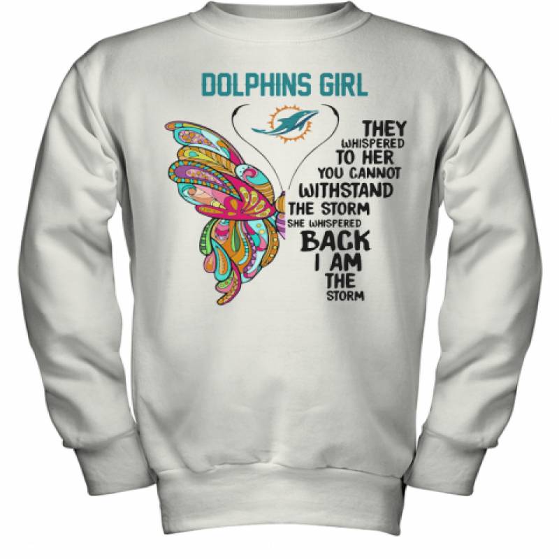 Butterfly Miami Dolphins Girl They Whispered To Her You Cannot Withstand The Storm She Whispered Back I Am The Storm Youth Sweatshirt