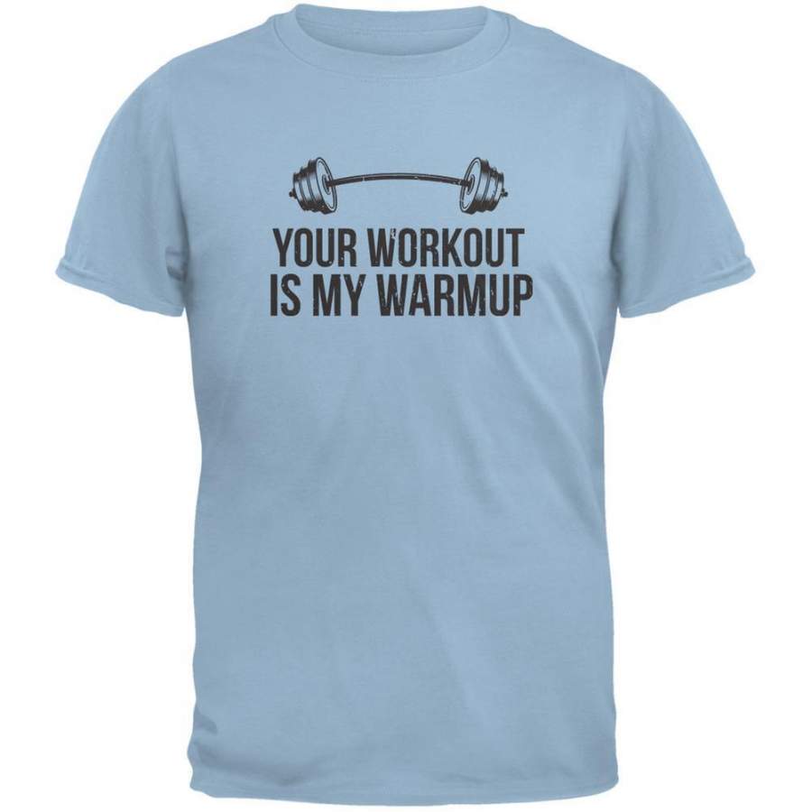 Your Workout Is My Warmup Light Blue Adult T-Shirt