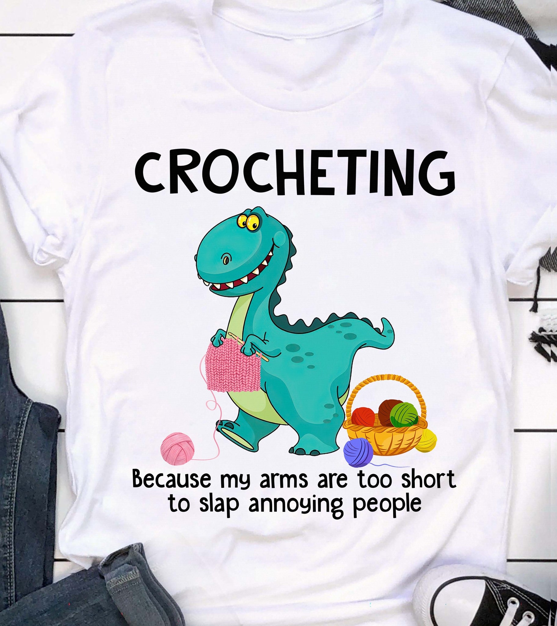 Dinosaurs Crocheting Because My Arms Are Too Short To Slap Annoying People Shirt, Dinosaurs Crocheting Shirt Funny Dinosaurs Shirt