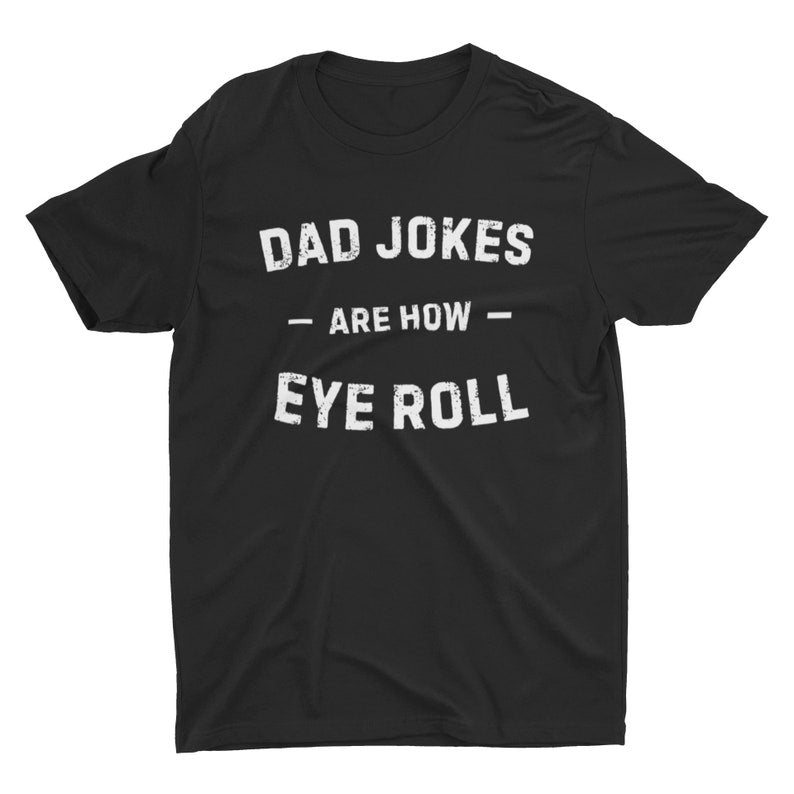 Dad Jokes Are How Eye Roll Shirt, Father’S Day Gift Idea, Daddy Gifts From Daughter, Gifts For Dad, Funny Gifts For Dad, Gifts For Father