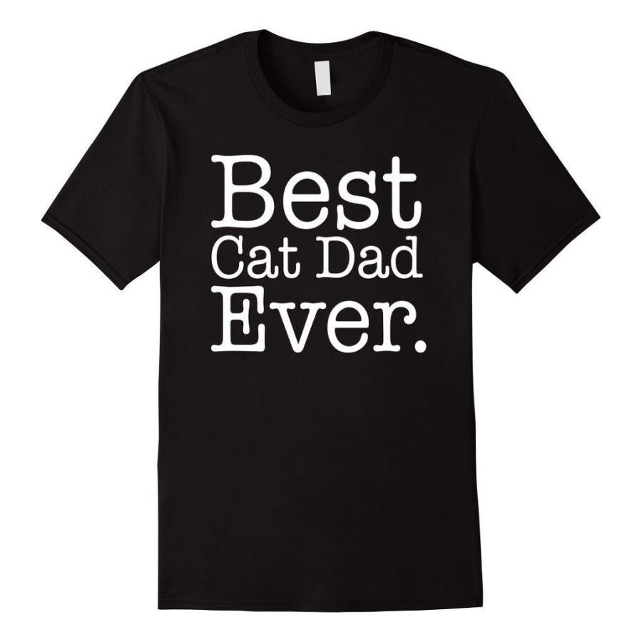 Best Cat Dad Ever Funny Pet Kitten Animal Parenting T-shirt