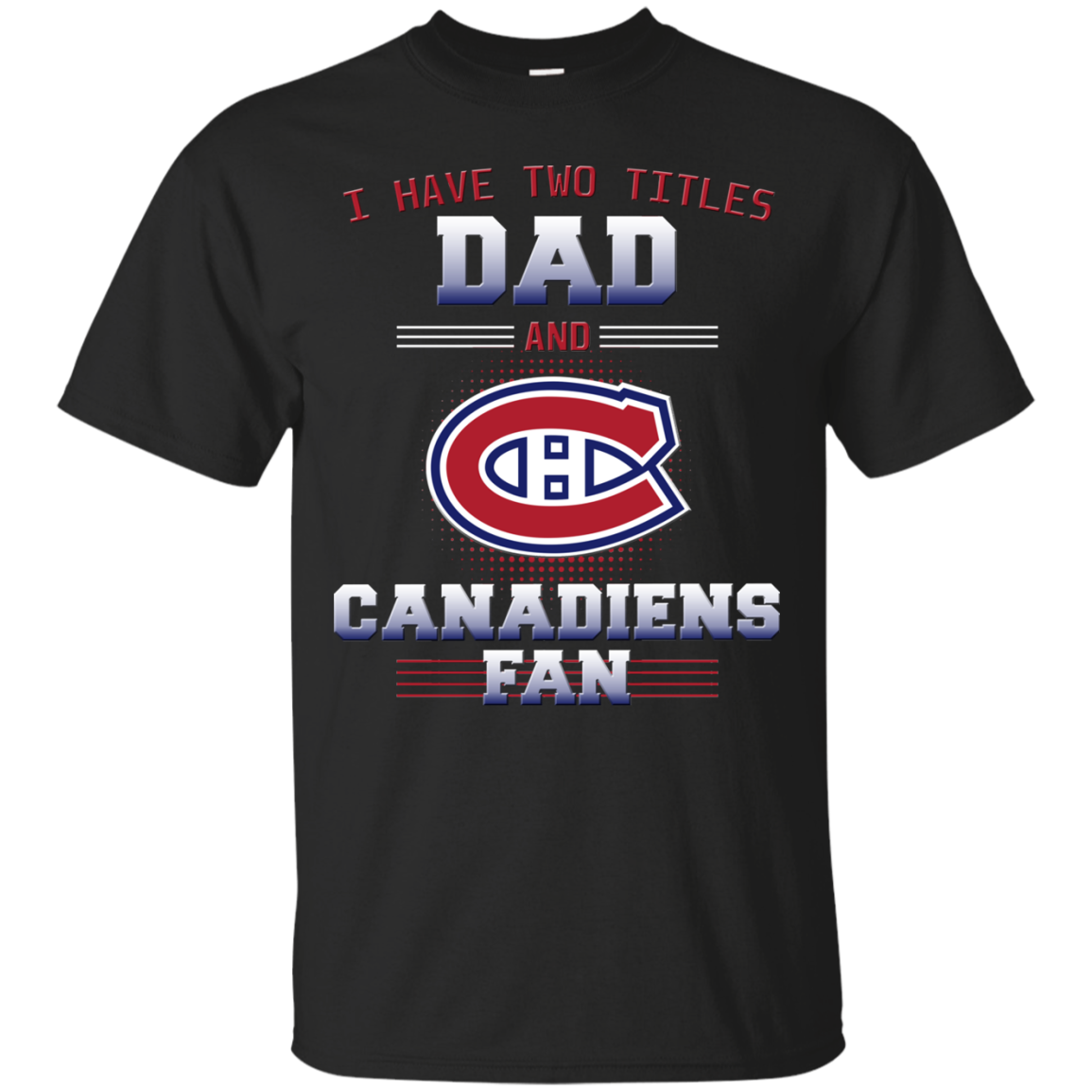 I Have Two Titles Dad And Montreal Canadiens Fan T Shirts