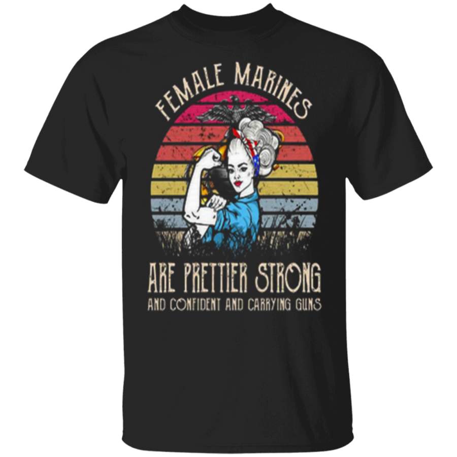 Female Marines Are Prettier Strong And Confident And Carrying Guns Vintage Gift Family T-Shirt