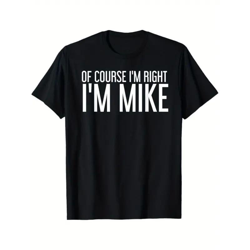 Of Course Im Right Im Mike Shirt, Shirt For Men Named Mike, Funny Tshirt, Birthday Tee For Mike