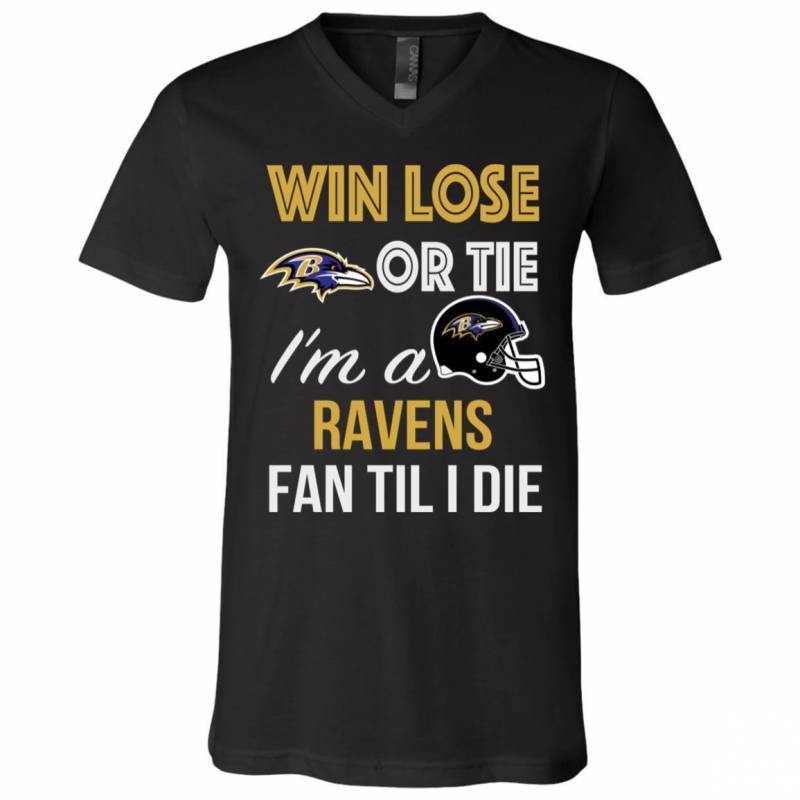 Win Lose Or Tie I’m A Baltimore Ravens Fan Til I Die T Shirts V-Neck Tank Top Hoodie