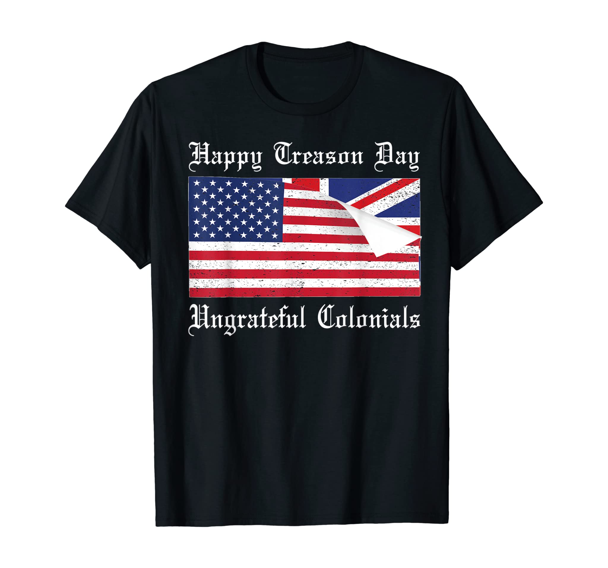 Happy Treason Day Ungrateful Colonials T-Shirt 4th Of July