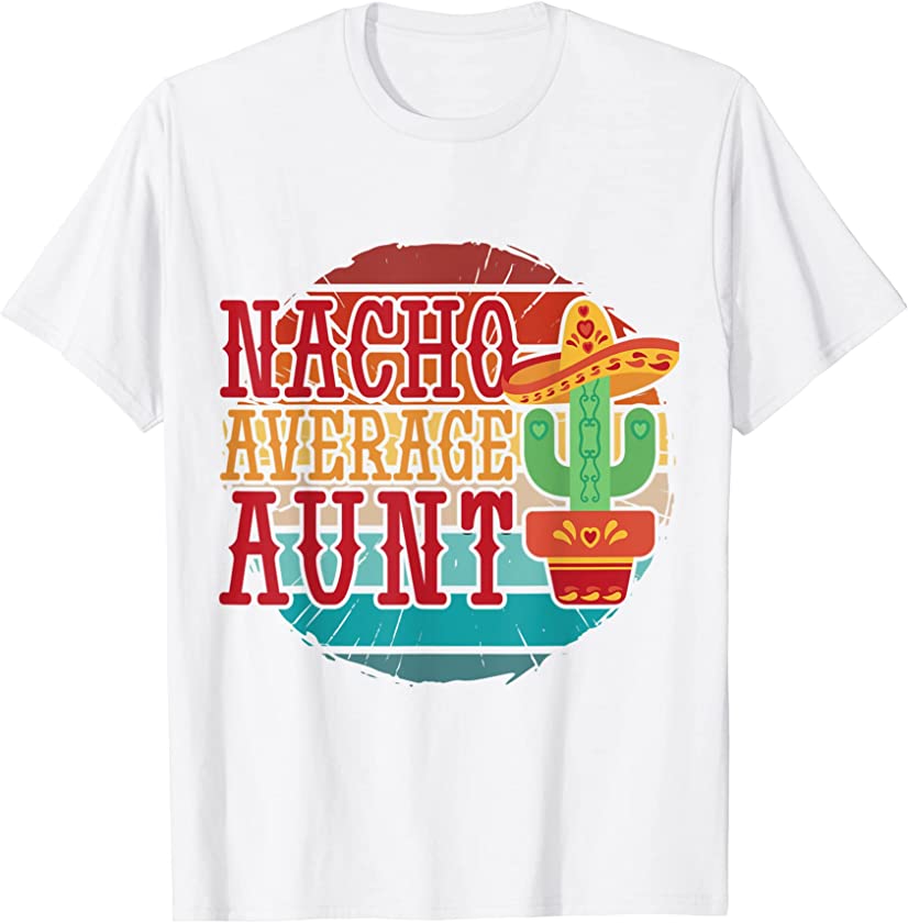 Vintage funny Mexican Nacho average aunt funny sombrero T-Shirt