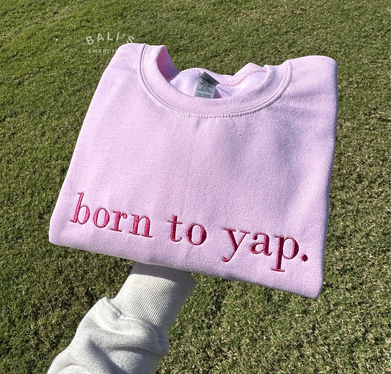 Born to Yap Embroidered Sweatshirt, Funny Gifts for Her, Girly Shirt, Girly Gifts Pink, Funny y2k meme shirt, Gift Ideas for Her,